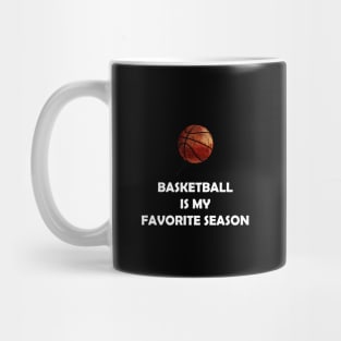 BASKETBALL IS MY FAVORITE SEASON Mug